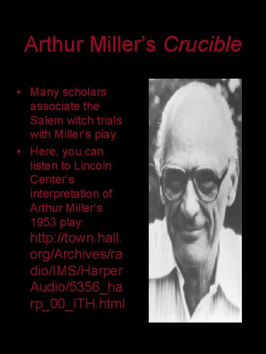 Arthur Miller’s Crucible • Many scholars associate the Salem witch trials with Miller’s play.