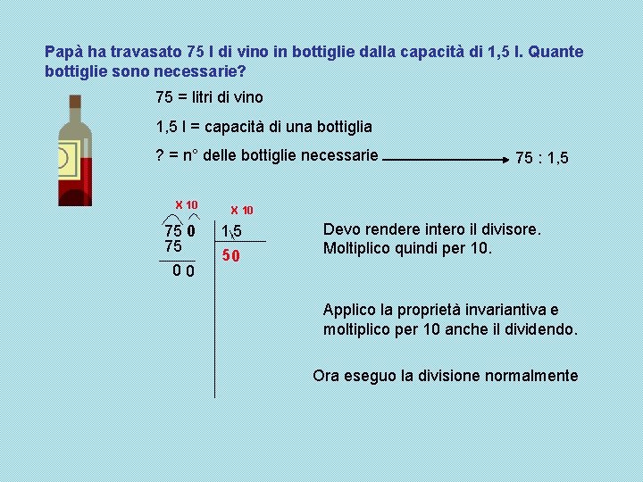 Papà ha travasato 75 l di vino in bottiglie dalla capacità di 1, 5 Papà ha travasato 75 l di vino in bottiglie dalla capacità di 1, 5