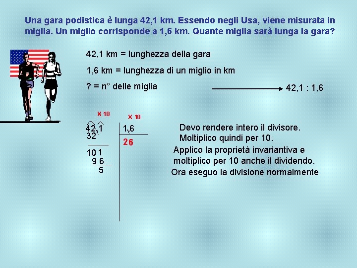 Una gara podistica è lunga 42, 1 km. Essendo negli Usa, viene misurata in Una gara podistica è lunga 42, 1 km. Essendo negli Usa, viene misurata in
