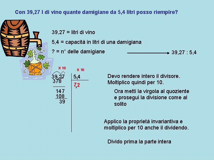 Con 39, 27 l di vino quante damigiane da 5, 4 litri posso riempire? Con 39, 27 l di vino quante damigiane da 5, 4 litri posso riempire?
