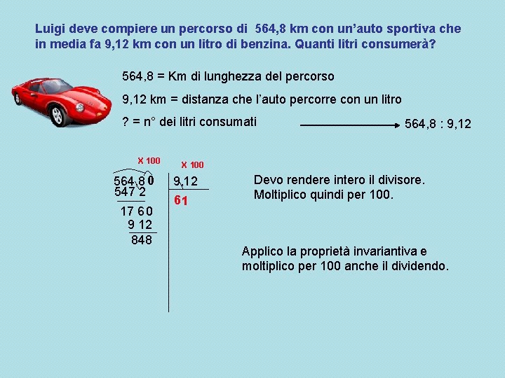 Luigi deve compiere un percorso di 564, 8 km con un’auto sportiva che in Luigi deve compiere un percorso di 564, 8 km con un’auto sportiva che in