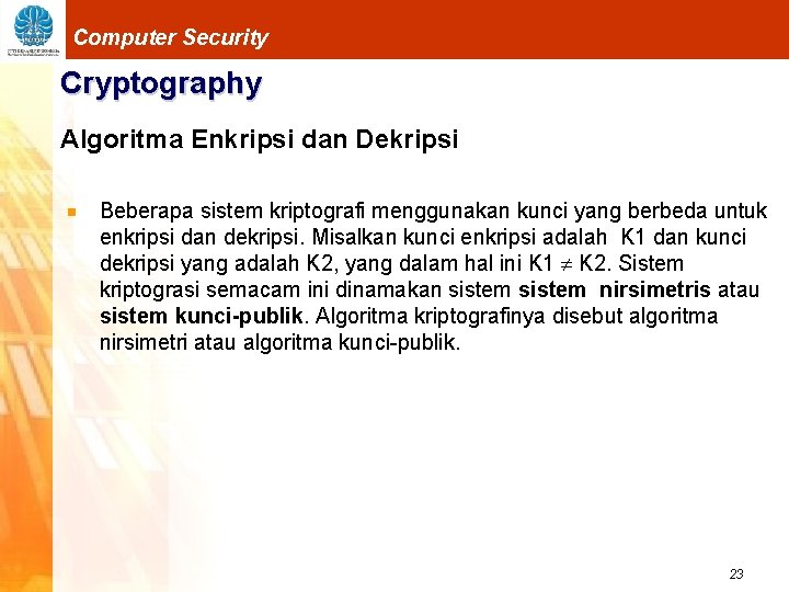 Computer Security Cryptography Algoritma Enkripsi dan Dekripsi Beberapa sistem kriptografi menggunakan kunci yang berbeda