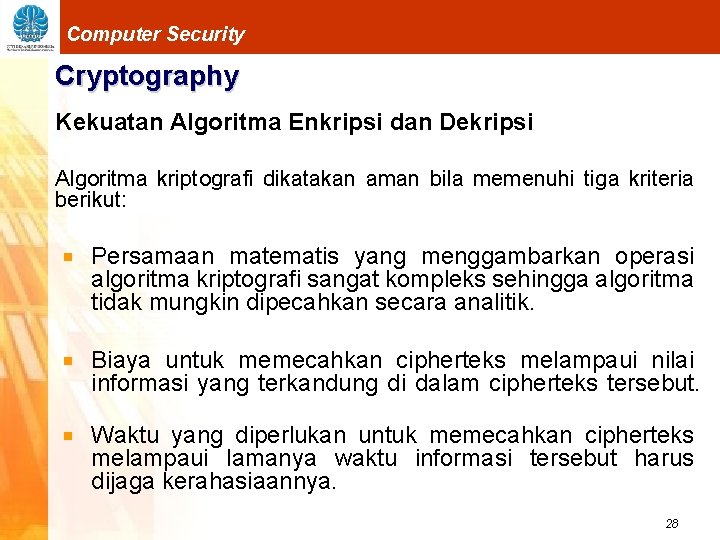 Computer Security Cryptography Kekuatan Algoritma Enkripsi dan Dekripsi Algoritma kriptografi dikatakan aman bila memenuhi