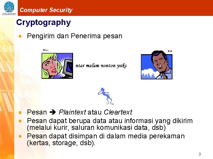 Computer Security Cryptography Pengirim dan Penerima pesan Pesan Plaintext atau Cleartext Pesan dapat berupa