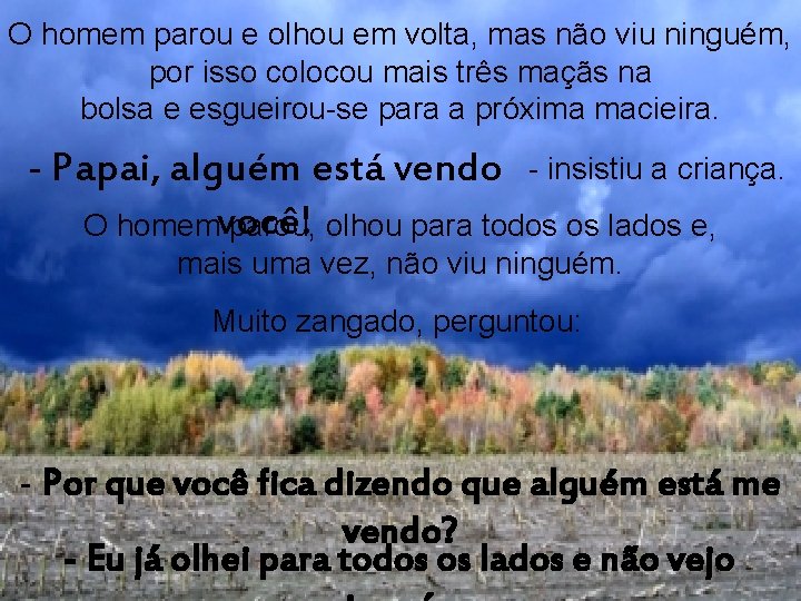 homem olhou cuidadosamente paranão a esquerda e OO homem parou e olhou em volta,