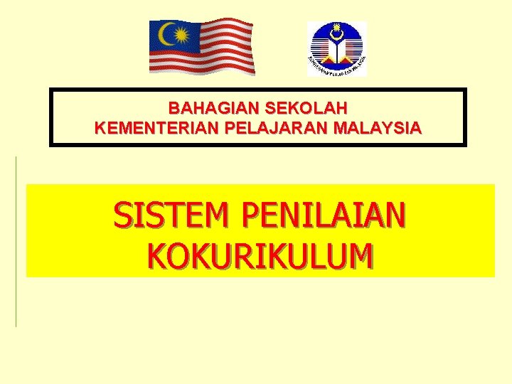 BAHAGIAN SEKOLAH KEMENTERIAN PELAJARAN MALAYSIA SISTEM PENILAIAN KOKURIKULUM 