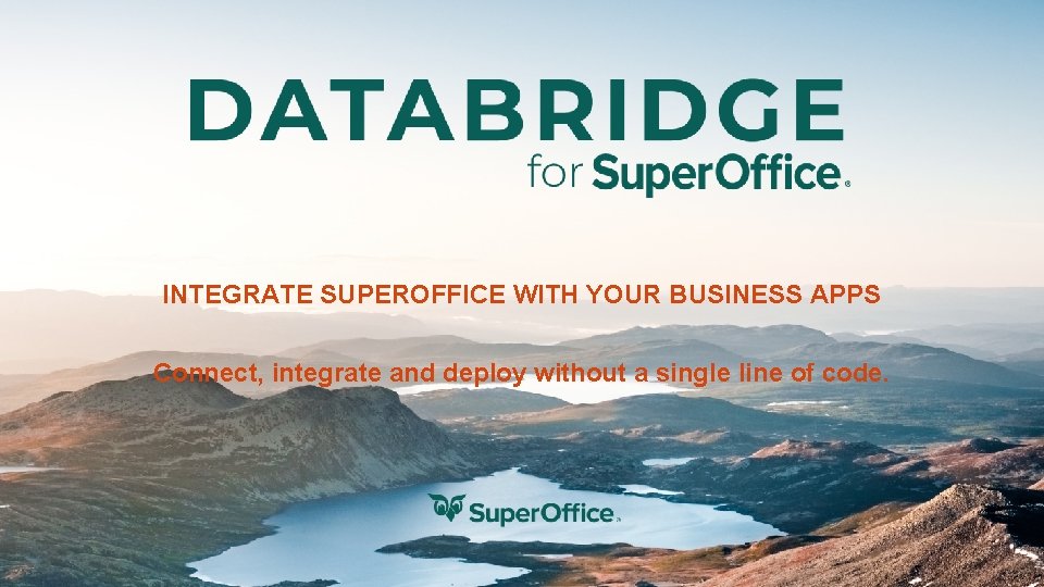 INTEGRATE SUPEROFFICE WITH YOUR BUSINESS APPS Connect, integrate and deploy without a single line