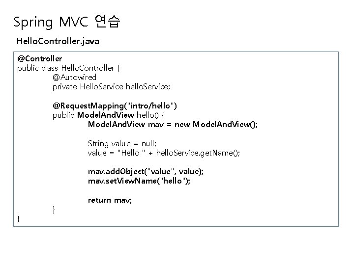Spring MVC 연습 Hello. Controller. java @Controller public class Hello. Controller { @Autowired private