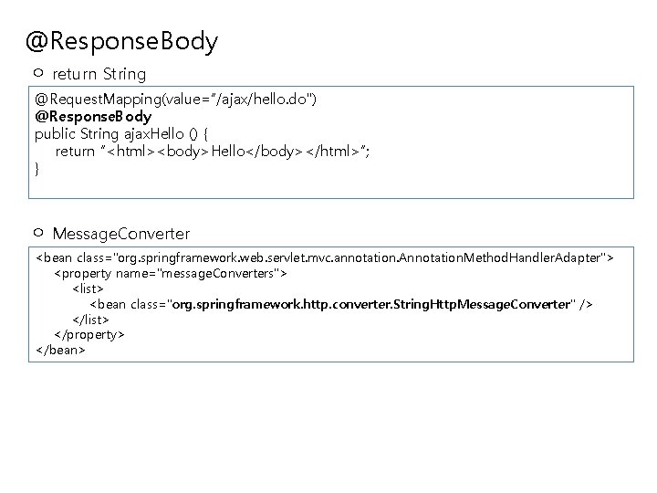 @Response. Body ㅇ return String @Request. Mapping(value=“/ajax/hello. do") @Response. Body public String ajax. Hello