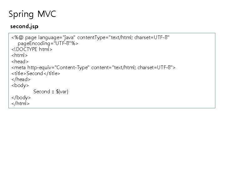 Spring MVC second. jsp <%@ page language="java" content. Type="text/html; charset=UTF-8" page. Encoding="UTF-8"%> <!DOCTYPE html>