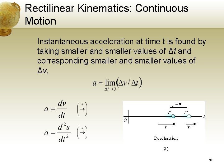 Rectilinear Kinematics: Continuous Motion Instantaneous acceleration at time t is found by taking smaller