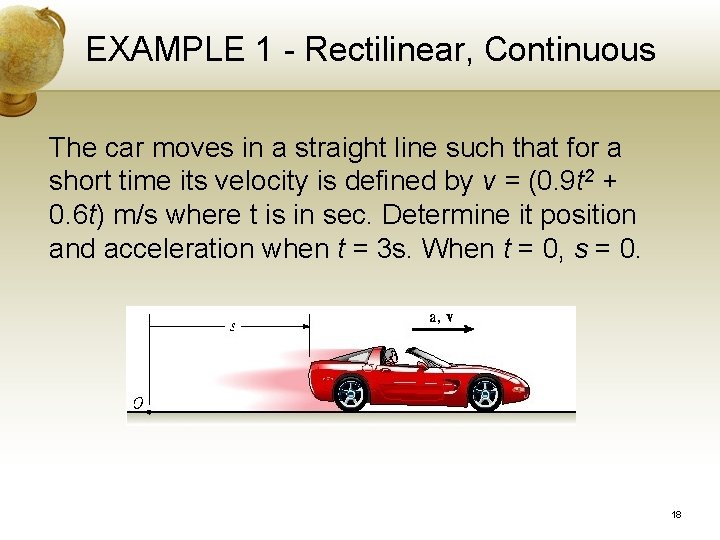 EXAMPLE 1 - Rectilinear, Continuous The car moves in a straight line such that