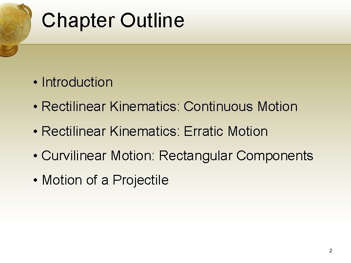Chapter Outline • Introduction • Rectilinear Kinematics: Continuous Motion • Rectilinear Kinematics: Erratic Motion