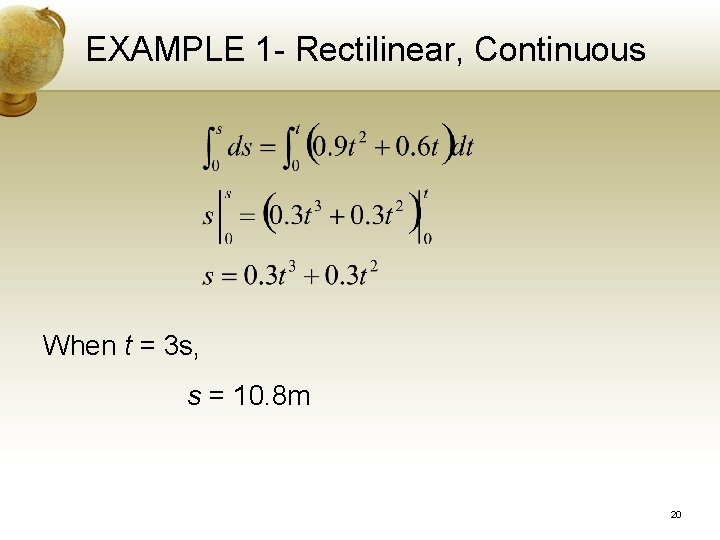 EXAMPLE 1 - Rectilinear, Continuous When t = 3 s, s = 10. 8