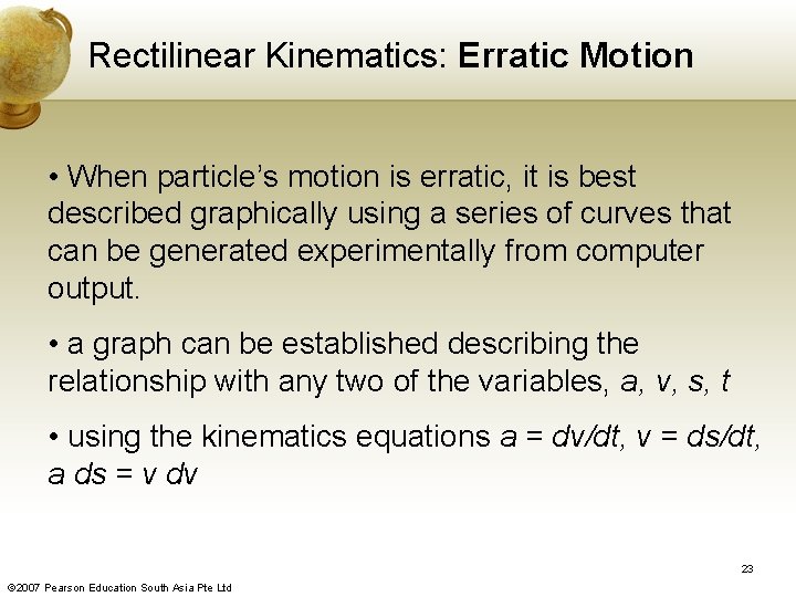 Rectilinear Kinematics: Erratic Motion • When particle’s motion is erratic, it is best described