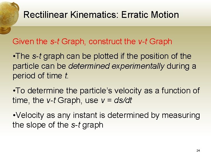 Rectilinear Kinematics: Erratic Motion Given the s-t Graph, construct the v-t Graph • The