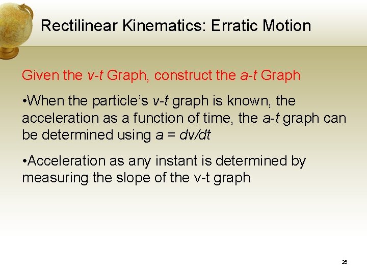 Rectilinear Kinematics: Erratic Motion Given the v-t Graph, construct the a-t Graph • When