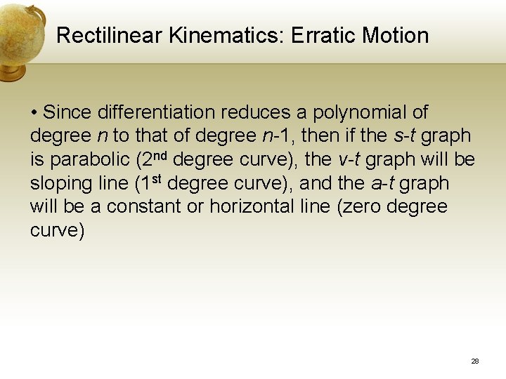 Rectilinear Kinematics: Erratic Motion • Since differentiation reduces a polynomial of degree n to