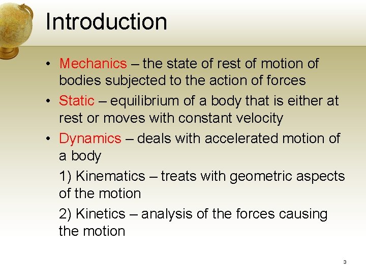 Introduction • Mechanics – the state of rest of motion of bodies subjected to