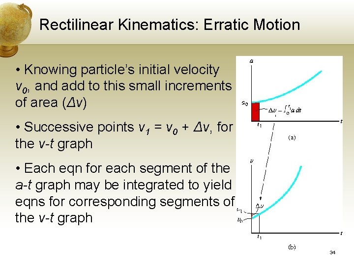 Rectilinear Kinematics: Erratic Motion • Knowing particle’s initial velocity v 0, and add to