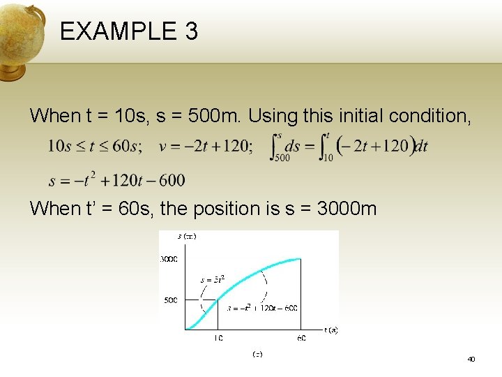 EXAMPLE 3 When t = 10 s, s = 500 m. Using this initial