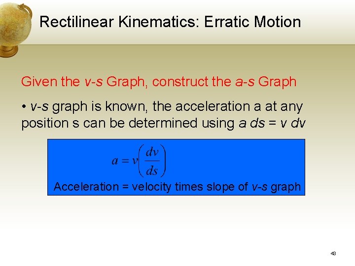 Rectilinear Kinematics: Erratic Motion Given the v-s Graph, construct the a-s Graph • v-s