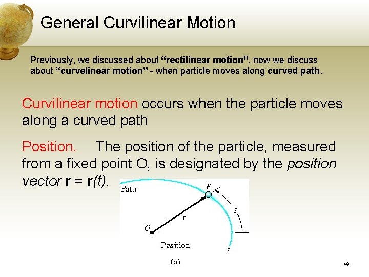 General Curvilinear Motion Previously, we discussed about “rectilinear motion”, now we discuss about “curvelinear