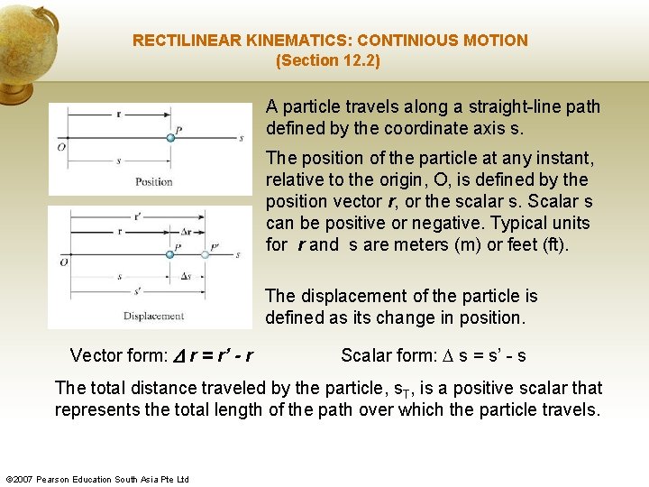 RECTILINEAR KINEMATICS: CONTINIOUS MOTION (Section 12. 2) A particle travels along a straight-line path