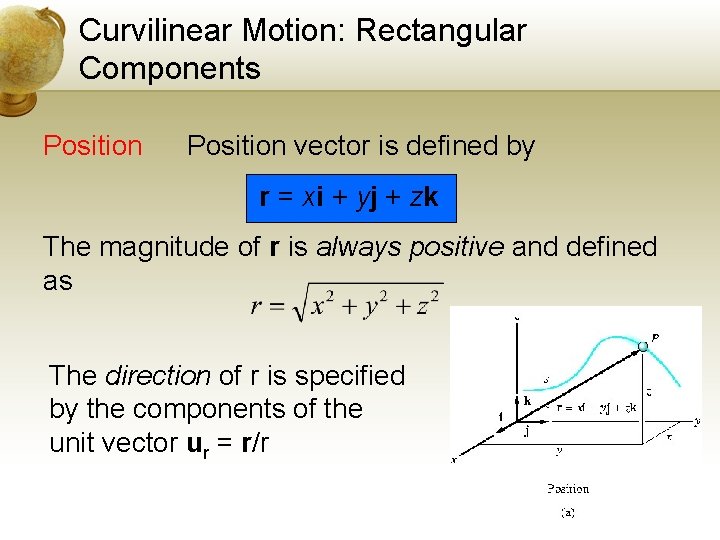 Curvilinear Motion: Rectangular Components Position vector is defined by r = xi + yj