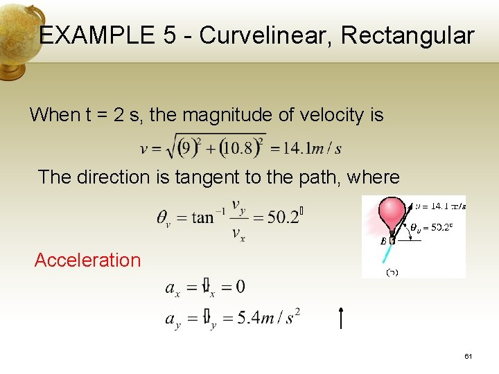 EXAMPLE 5 - Curvelinear, Rectangular When t = 2 s, the magnitude of velocity