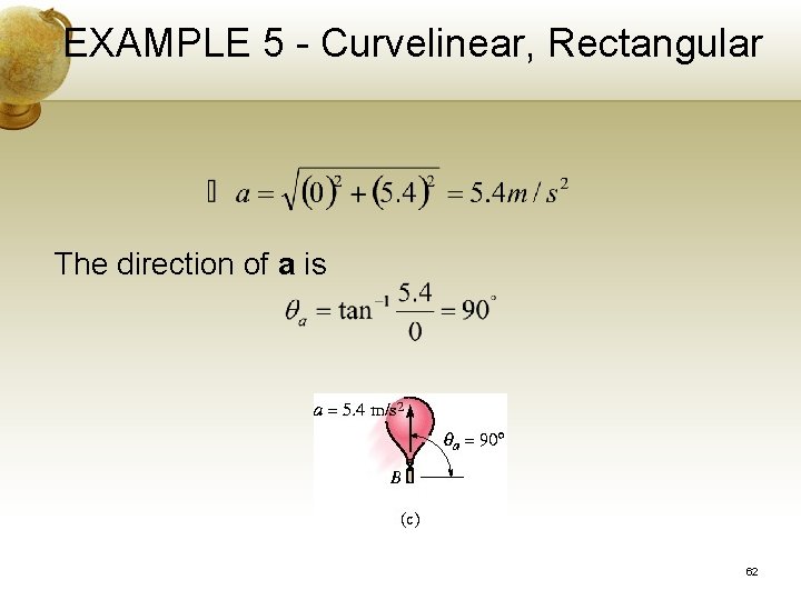 EXAMPLE 5 - Curvelinear, Rectangular The direction of a is 62 