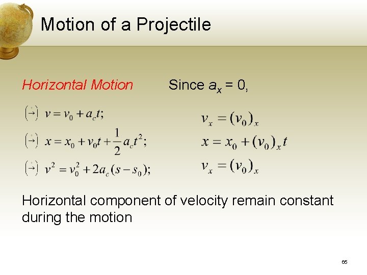 Motion of a Projectile Horizontal Motion Since ax = 0, Horizontal component of velocity