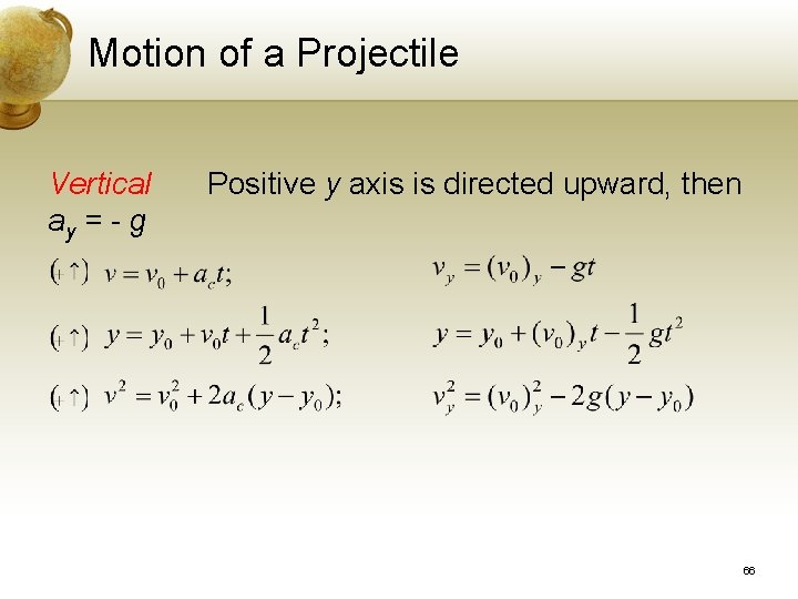 Motion of a Projectile Vertical ay = - g Positive y axis is directed