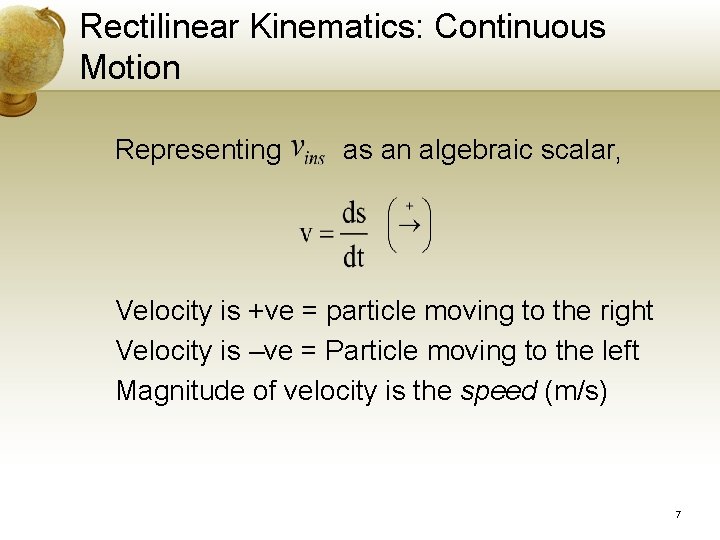 Rectilinear Kinematics: Continuous Motion Representing as an algebraic scalar, Velocity is +ve = particle