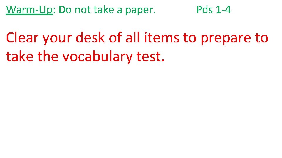 Warm-Up: Do not take a paper. Pds 1 -4 Clear your desk of all