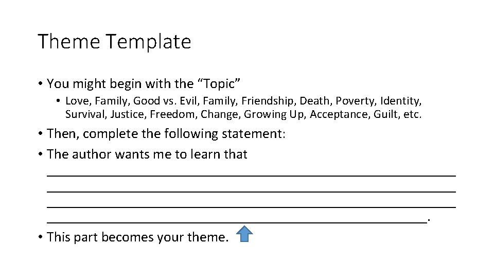 Theme Template • You might begin with the “Topic” • Love, Family, Good vs.