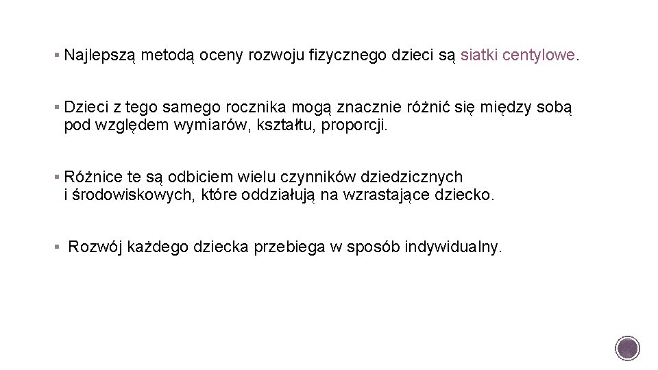 § Najlepszą metodą oceny rozwoju fizycznego dzieci są siatki centylowe. § Dzieci z tego