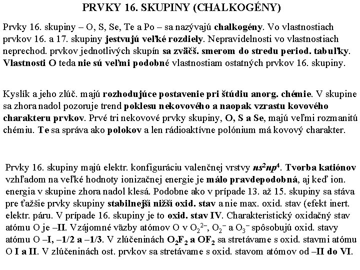 PRVKY 16. SKUPINY (CHALKOGÉNY) Prvky 16. skupiny – O, S, Se, Te a Po