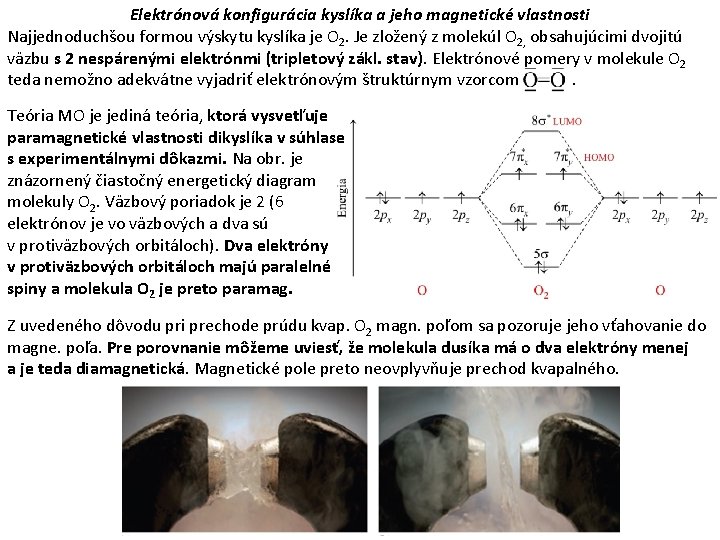 Elektrónová konfigurácia kyslíka a jeho magnetické vlastnosti Najjednoduchšou formou výskytu kyslíka je O 2.