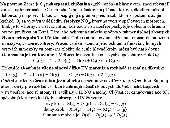 Na povrchu Zeme je O 3 nebezpečná zlúčenina („zlý“ ozón) a hlavný atm. znečisťovateľ