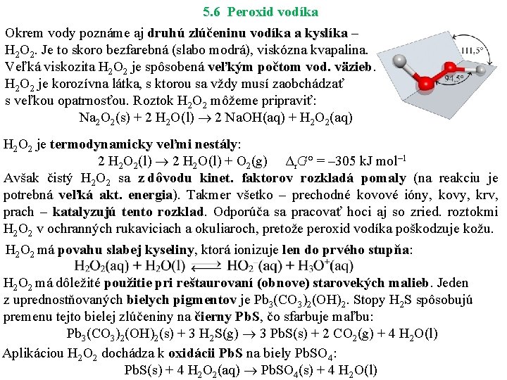 5. 6 Peroxid vodíka Okrem vody poznáme aj druhú zlúčeninu vodíka a kyslíka –