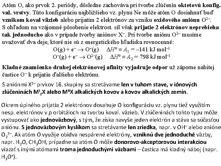 Atóm O, ako prvok 2. periódy, dôsledne zachováva pri tvorbe zlúčenín oktetovú konfig. val.
