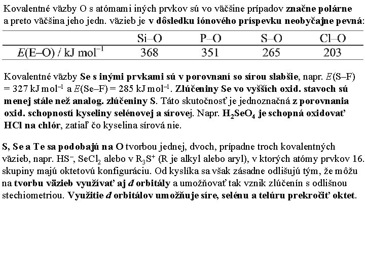 Kovalentné väzby O s atómami iných prvkov sú vo väčšine prípadov značne polárne a