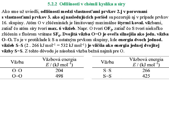 5. 2. 2 Odlišnosti v chémii kyslíka a síry Ako sme už uviedli, odlišnosti