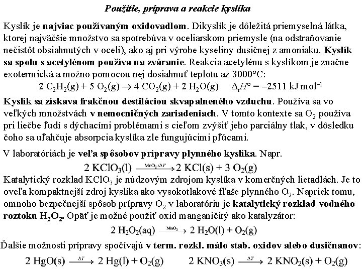 Použitie, príprava a reakcie kyslíka Kyslík je najviac používaným oxidovadlom. Dikyslík je dôležitá priemyselná