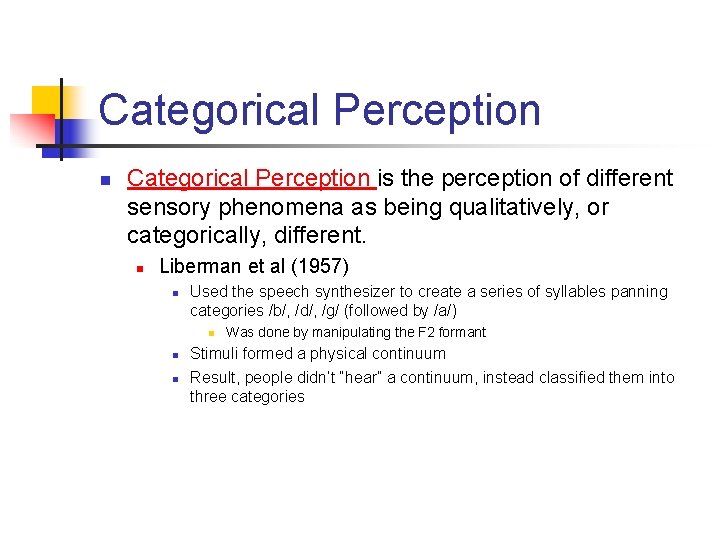 Categorical Perception n Categorical Perception is the perception of different sensory phenomena as being