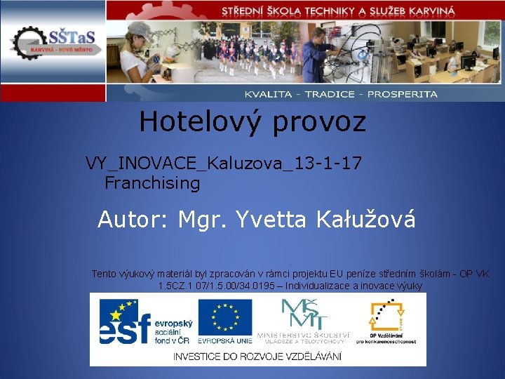 Hotelový provoz VY_INOVACE_Kaluzova_13 -1 -17 Franchising Autor: Mgr. Yvetta Kałužová. Tento výukový materiál byl