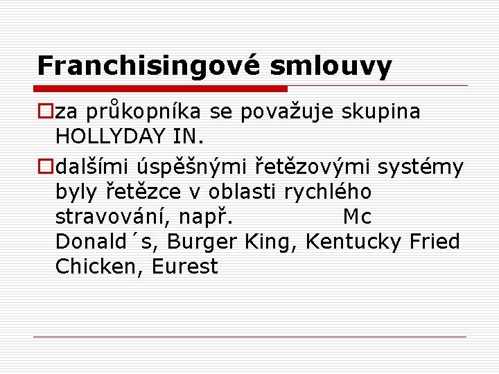 Franchisingové smlouvy oza průkopníka se považuje skupina HOLLYDAY IN. odalšími úspěšnými řetězovými systémy byly