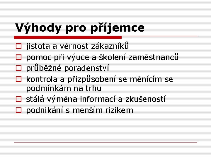 Výhody pro příjemce jistota a věrnost zákazníků pomoc při výuce a školení zaměstnanců průběžné