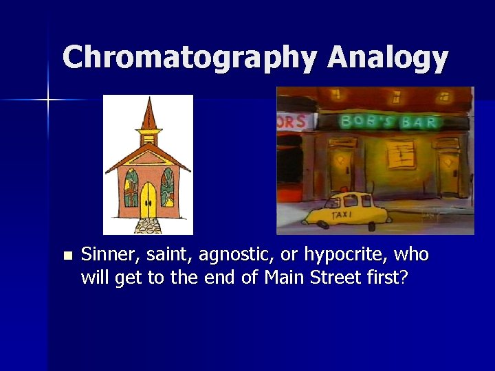 Chromatography Analogy n Sinner, saint, agnostic, or hypocrite, who will get to the end